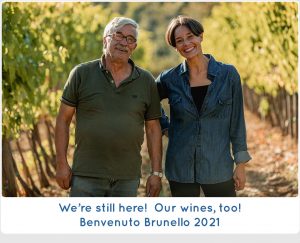 We’re still here!  Our wines, too! Benvenuto Brunello 2021