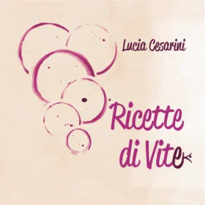 Ricette di Vite di Lucia Cesarini - SanCarlo Montalcino
